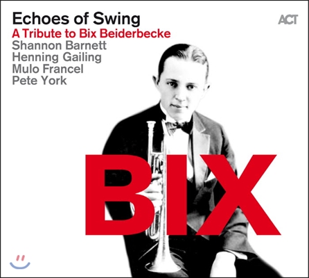 Echoes Of Swing (에코스 오브 스윙) - BIX: A Tribute To Bix Beiderbecke (트리뷰트 투 빅스 바이더벡)
