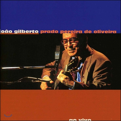 Joao Gilberto (주앙 질베르토) - Prado Pereira De Oliveira: Ao Vivo