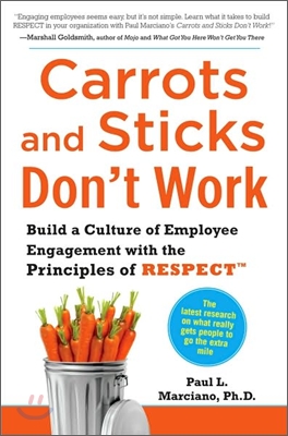 Carrots and Sticks Don't Work: Build a Culture of Employee Engagement with the Principles of Respect