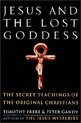 Jesus and the Lost Goddess: The Secret Teachings of the Original Christians