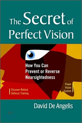 The Secret of Perfect Vision: How You Can Prevent or Reverse Nearsightedness
