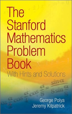 The Stanford Mathematics Problem Book: With Hints and Solutions