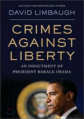 Crimes Against Liberty: An Indictment of President Barack Obama