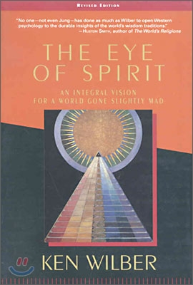 The Eye of Spirit: An Integral Vision for a World Gone Slightly Mad