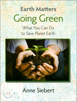 Going Green: What You Can Do to Save Planet Earth