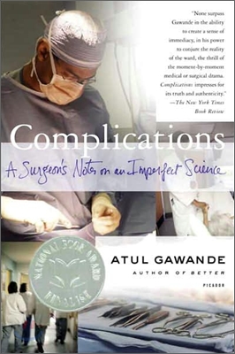 Complications: A Surgeon's Notes on an Imperfect Science