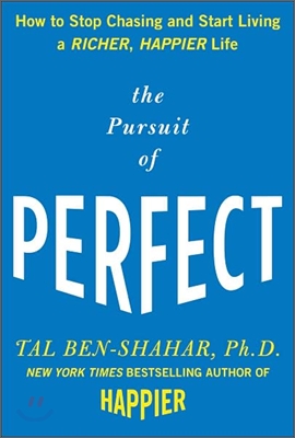 The Pursuit of Perfect: How to Stop Chasing Perfection and Start Living a Richer, Happier Life