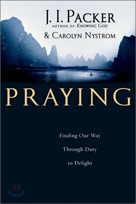 Praying: Finding Our Way Through Duty to Delight