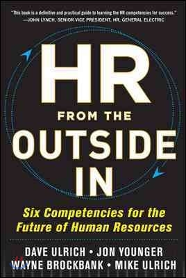 HR from the Outside In: Six Competencies for the Future of Human Resources