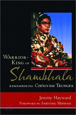 Warrior-King of Shambhala: Remembering Chogyam Trungpa