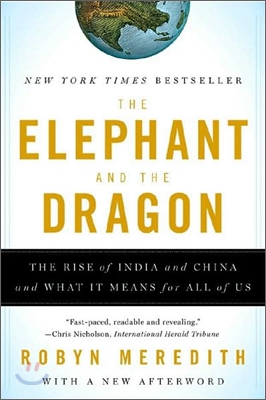 The Elephant and the Dragon: The Rise of India and China and What It Means for All of Us