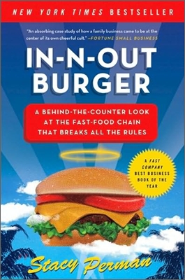 In-N-Out Burger: A Behind-The-Counter Look at the Fast-Food Chain That Breaks All the Rules