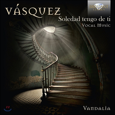 Vandalia 후안 바스케즈: 스페인 가곡집 (Juan Vasquez: Soledad Tengo de Ti - Vocal Music) 앙상블 반다리아