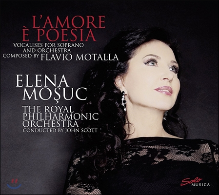Elena Mosuc 플라비오 모탈라: 사랑과 시 - 소프라노와 관현악을 위한 보칼리제 (Flavio Motalla: L'Amore e Poesia) 엘레나 모슈크, 로열 필하모닉 오케스트라