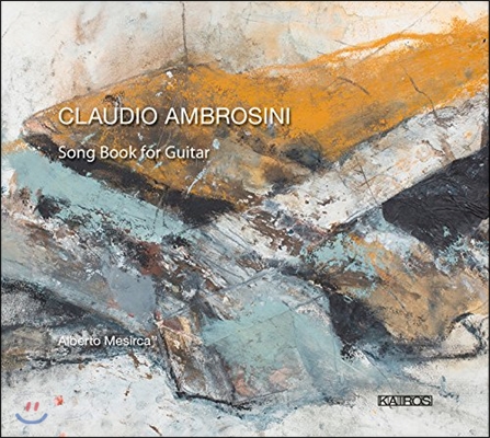 Alberto Mesirca 클라우디오 암브로시니: 기타를 위한 노래책 (Claudio Ambrosini: Song Book for Guitar) 알베르토 메시르카