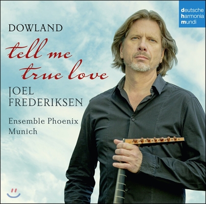 Joel Frederiksen 존 다울랜드: 류트 작품과 노래 (John Dowland: Tell Me True Love) 조엘 프레더릭스, 뮌헨 피닉스 앙상블