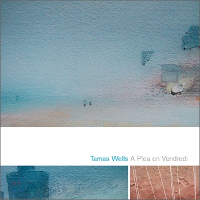 Tamas Wells - A Plea En Vendredi