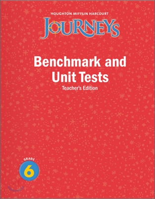 Journeys Benchmark and Unit Test Grade 6 : Teacher&#39;s Edition