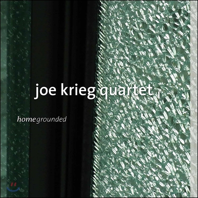 Joe Krieg Quartet (조 크리그 쿼텟) - Homegrounded