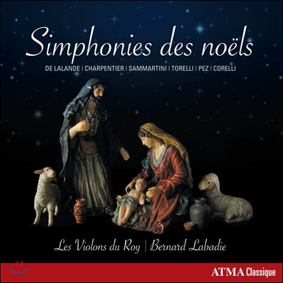 Les Violons du Roy 노엘 심포니 - 들라랑드 / 삼마르티니 / 토렐리 / 샤르팡티에 / 코렐리 (Symphonies des Noels - De Lalande, Sammartini, Torelli, Corelli, Charpentier) 레 비올롱 뒤 루아