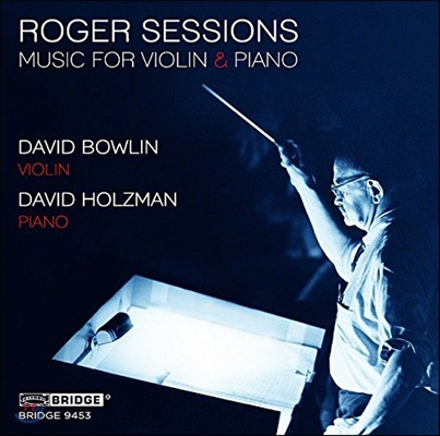 David Bowlin / David Holzman 로저 세션스: 바이올린과 피아노를 위한 작품집 (Roger Sessions: Music for Violin &amp; Piano) 데이비드 볼린, 데이비드 홀츠먼