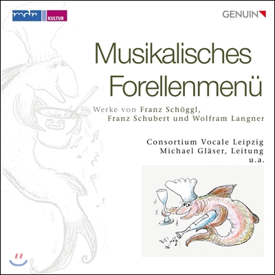 Consortium Vocale Leipzig 송어 주제에 의한 변주곡 - 프란츠 쇠글 / 슈베르트 / 볼프람 랑그너 (A Musical Trout Menu - Franz Schoggl / Schubert / Wolfram Langer) 라이프치히 콘소티움 보컬 앙상블