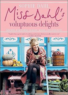 Miss Dahl&#39;s Voluptuous Delights: Recipes for Every Season, Mood, and Appetite