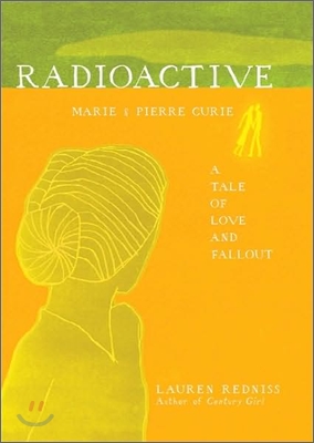 Radioactive: Marie &amp; Pierre Curie: A Tale of Love and Fallout (Hardcover)