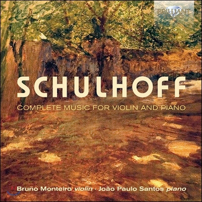 Bruno Monteiro 에르빈 슐호프: 바이올린과 피아노를 위한 작품 전집 (Erwin Schulhoff: Complete Music for Violin and Piano) 브루노 몬테이로, 주앙 파울로 산토스