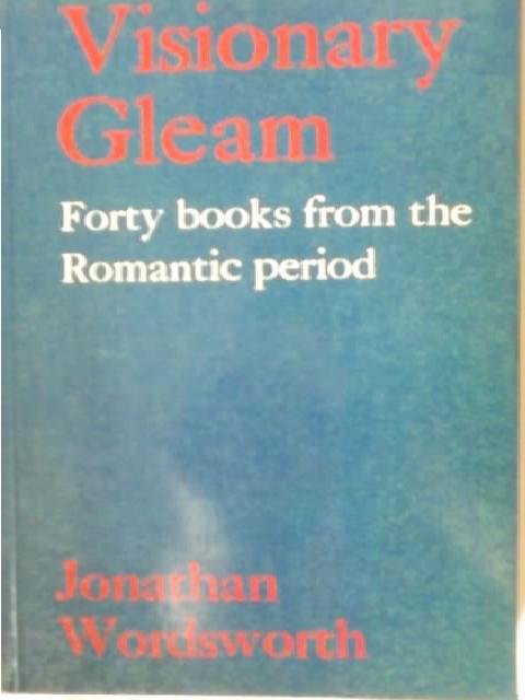 VISIONARY GLEAM:  FORTY BOOKS FROM THE ROMANTIC PERIOD