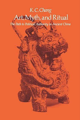 Art, Myth and Ritual: The Path to Political Authority in Ancient China[Hardcover] 