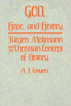 God, Hope, and History: Jurgen Moltmann and the Christian Concept of History