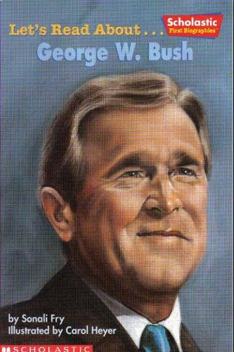 Let's Read About-- George W. Bush (Scholastic First Biographies)