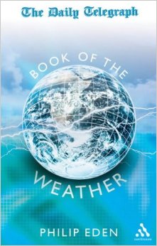 &quot;The Daily Telegraph&quot; Book of the Weather :Past and Future Climate Changes Explained