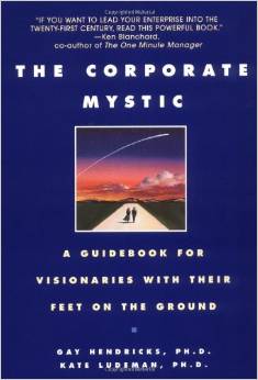 The Corporate Mystic: A Guidebook for Visionaries with Their Feet on the Ground