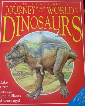 The Incredible Journey Through the World of the Dinosaurs: Take a Trip Through Time Millions of Years Ago!