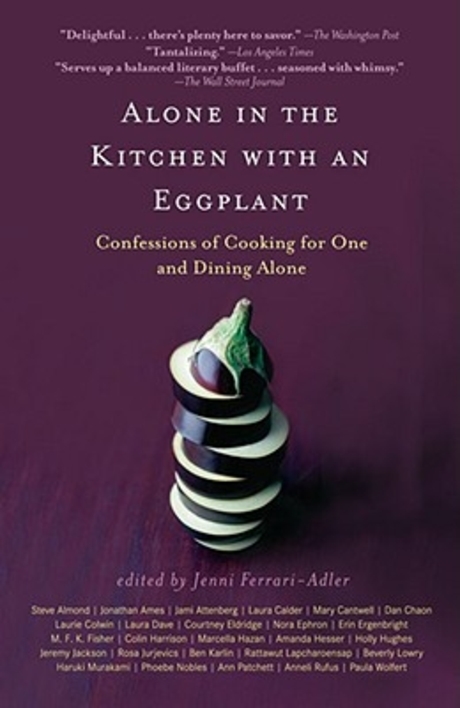 Alone in the Kitchen with an Eggplant : Confessions of Cooking for One and Dining Alone