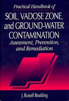 Practical Handbook of Soil, Vadose Zone, and Ground-Water Contamination