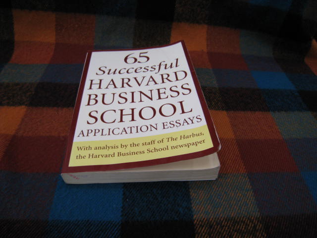 65 Successful Harvard Business School Application Essays: With Analysis by the Staff of the Harbus, The Harvard Business School Newspaper