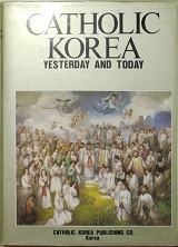 CATHOLIC KOREA YESTERDAY AND TODAY