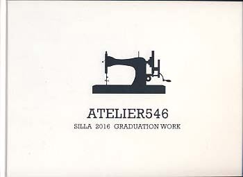 ATELIER546 (신라대학교 디자인예술대학 패션디자인산업학과 2016 졸업작품집)