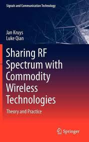 Sharing RF Spectrum with Commodity Wireless Technologies- Theory and Practice (HardCover)