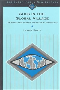 Gods in the Global Village: The World&#39;s Religions in Sociological Perspective