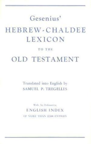 Gesenius' Hebrew and Chaldee Lexicon to the Old Testament Scriptures, Translated with Additions and Corrections from the Author's Thesaurus and Other Works [Hardcover]