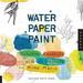 Water Paper Paint: Exploring Creativity with Watercolor and Mixed Media (Paperback) 