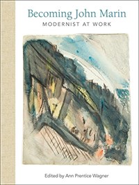 Becoming John Marin: Modernist at Work Hardcover 