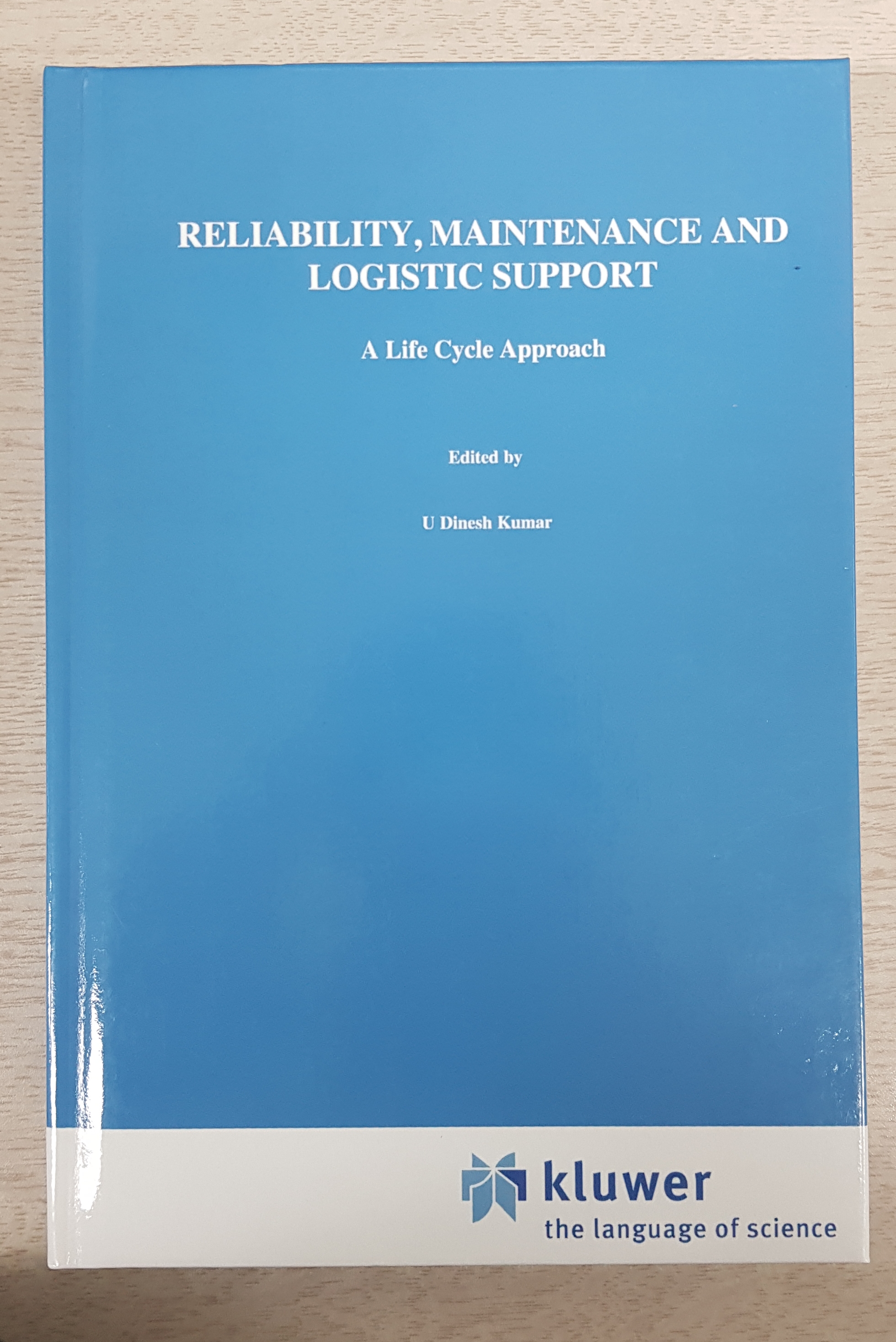 Reliability, Maintenance and Logistic Support: - A Life Cycle Approach