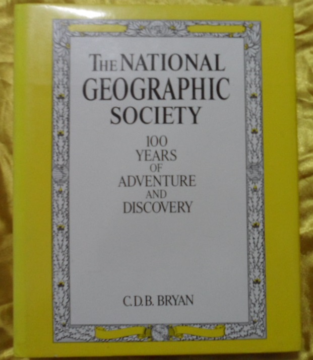 The National Geographic Society 100 Years of Adventure and Discovery