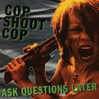 Cop Shoot Cop - Ask Questions Later  [수입]
