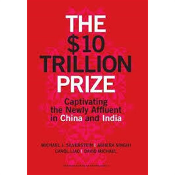 The $10 Trillion Prize: Captivating the Newly Affluent in China and India (Hardcover)